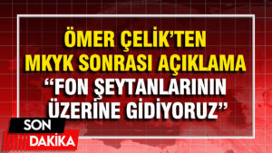 Ömer Çelik’ten MKYK sonrası açıklama: Fon şeytanlarının üzerine gidiyoruz