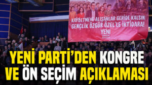 YENİ Parti’den kongre ve ön seçim açıklaması